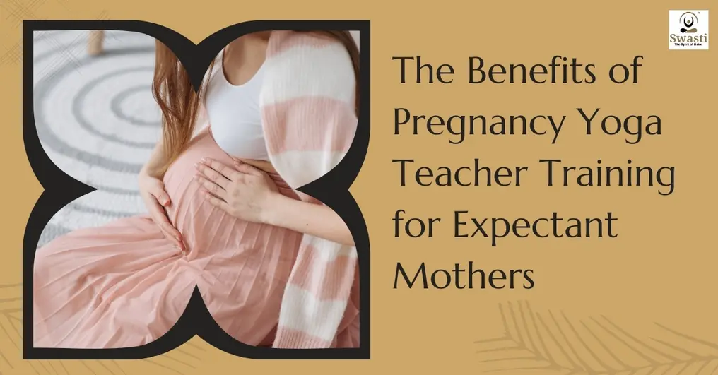 Benefits Of Pregnancy Yoga Teacher Training For Expectant Mothers